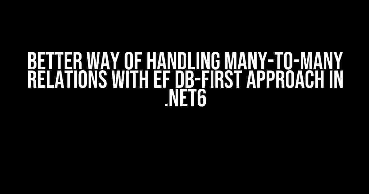 Better way of handling many-to-many relations with EF db-first approach in .NET6