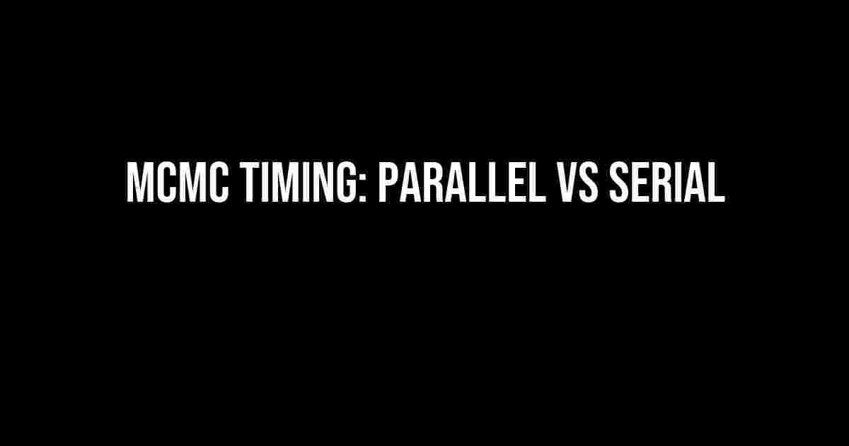 MCMC Timing: Parallel vs Serial