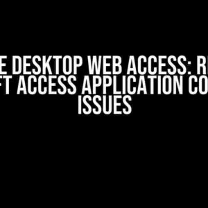 Remote Desktop Web Access: Resolve Microsoft Access Application Connection Issues