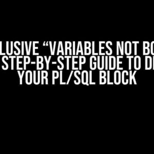 The Elusive “Variables Not Bound” Error: A Step-by-Step Guide to Debugging Your PL/SQL Block