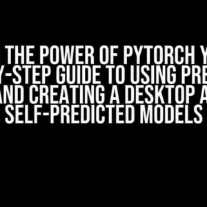 Unleash the Power of PyTorch YOLOv5m: A Step-by-Step Guide to Using Pre-Trained Models and Creating a Desktop App for AI Self-Predicted Models