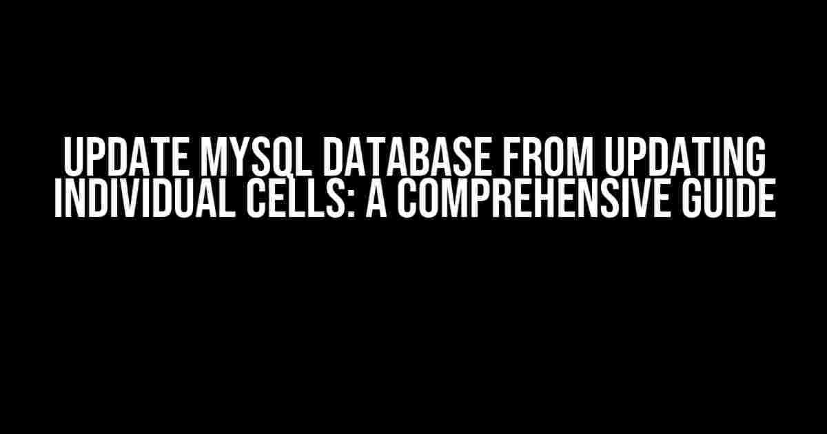 Update MySQL Database from Updating Individual Cells: A Comprehensive Guide