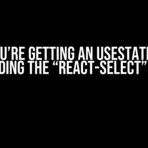 Why You’re Getting an useState Error When Adding the “react-select” Package